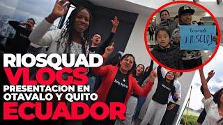 Riosquad por primera vez en Otavalo y Quito Ecuador - Presentación completa -- Riosquad Vlogs