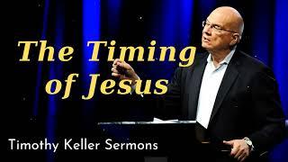 The Timing of Jesus - Timothy Keller Sermons