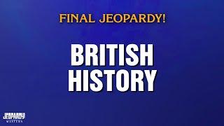 British History | Final Jeopardy! | JEOPARDY! MASTERS