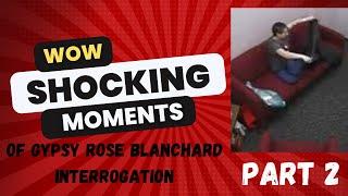 Gypsy Rose Blanchard Wow Moments of Police Interrogation Part 2