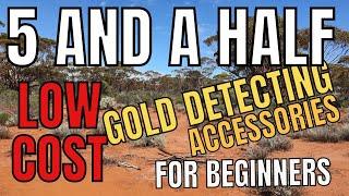 5-and-a-half Low Cost Gold Detecting Accessories for Beginner Gold Prospectors | Gold Prospecting