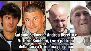 Antonio Bellocco: Andrea Beretta e Vittorio Boiocchi, i veri padroni della Curva Nord, ma per poco