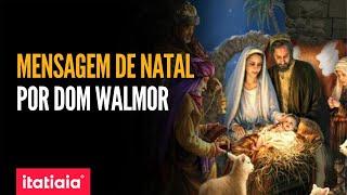 VEJA A MENSAGEM DE NATAL, POR DOM WALMOR