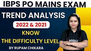 IBPS PO MAINS Exam Trend Analysis 2021 & 2022 Know the difficulty level by Rupam Chikara