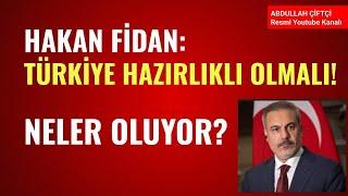 HAKAN FİDAN: TÜRKİYE HAZIRLIKLI OLMALI! NELER OLUYOR?          Abdullah Çiftçi