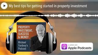My best tips for getting started in property investment