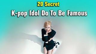 20 Secret K-pop Idol Use To Make Them Famous