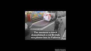 The moment a truck demolished a red British era phone box in Valletta