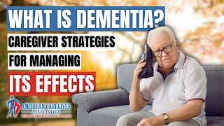 What is Dementia? Caregiver Strategies for Managing its Effects | American Caregiver Association