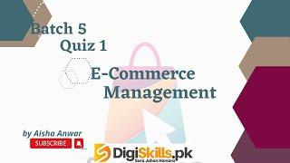 Digiskills E-COMMERCE MANAGEMENT QUIZ 1 BATCH 5