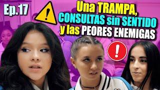 T4-E17   ¡Una TRAMPA, CONSULTAS sin SENTIDO y las PEORES ENEMIGAS!   || EL AMOR NO ES UN JUEGO