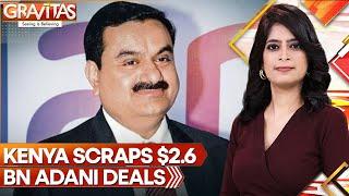 Kenyan President Cancels Two Deals With Adani Group | GRAVITAS