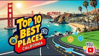 Top 10 Best Places to Visit in California, USA