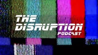 WELCOME TO THE DISRUPTION PODCAST