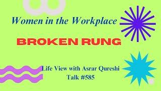 Women in the Workplace - Broken Rung || Life View with Asrar Qureshi