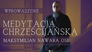  Wprowadzenie do MEDYTACJI CHRZEŚCIJAŃSKIEJ • Maksymilian Nawara OSB