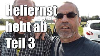 Heliernst hebt ab -Teil 3-