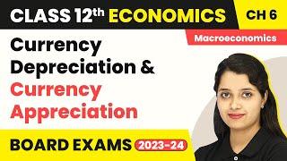 Currency Depreciation & Currency Appreciation - Open Economy Macroeconomics |Class 12 Macroeconomics