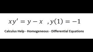 Calculus Help: Differential Equations - Homogeneous - xy'=y-x   ,y(1)=-1 - Techniques