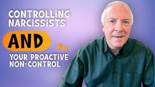 Controlling Narcissists and Your Proactive Non-Control