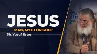 Jesus: Man, Myth or God? | Yusuf Estes