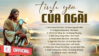 Album Liên Khúc Thánh Ca | Tình Yêu Của Ngài | Những Bài Thánh Ca Cầu Nguyện Hay Nhất |