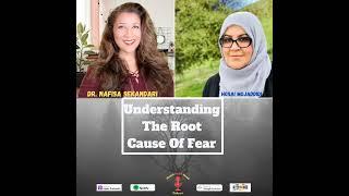 Understanding The Root Cause Of Fear With Dr. Nafisa Sekandari and Hosai Mojaddidi