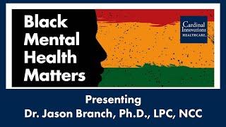 Black Mental Health Matter: With Dr. Jason Branch, Ph.D., LPC, NCC