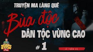 truyện ma ngắn làng quê : BÙA ĐỘC DÂN TỘC VÙNG CAO tập 1 | giải bùa độc cổ trùng của người Miêu