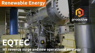 EQTEC CEO and operations director on H1 revenue surge and new operational strategy