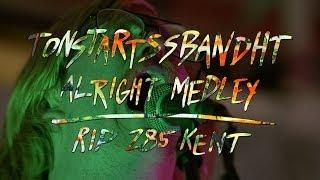 Tonstartssbandht - Alright Medley - RIP 285 Kent