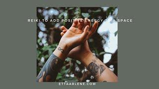 Reiki to add positive energy to a space