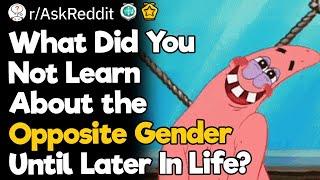 What Did You Not Learn About The Opposite Gender Until Later In Life?