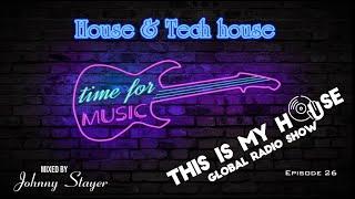 Best of HOUSE & TECH HOUSE 2024 | This Is My House Global Radio Show | EPISODE 26 | Johnny Stayer