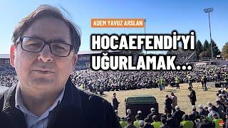 Hocaefendi'yi uğurlamak! | Adem Yavuz Arslan