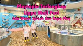 PLAYTOPIA terlengkap di LIPPO Mall Puri - Ada WATER SPLASH dan ROPE PLAY‼️