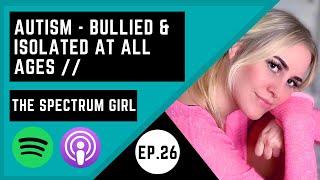 Autism, Isolation & Bullying - All Stages Of Life (World Anti-Bullying Week) w/TheSpectrumGirl