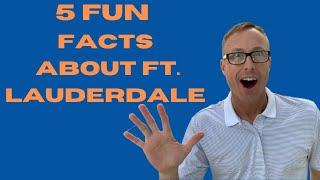 5 FUN FACTS About Fort Lauderdale. Living in Ft. Lauderdale. Moving to Ft. Lauderdale.