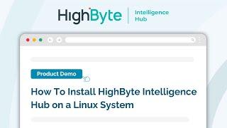 How To Install HighByte Intelligence Hub on a Linux System