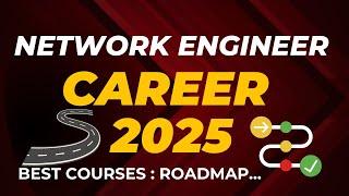 Network Engineer Career Roadmap 2025 Planning : Complete Guide & Courses