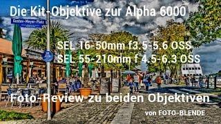 Sony Alpha 6000 und die berüchtigten Kit-Objektive - Sind sie schlecht oder gut!?