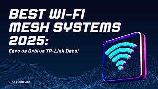 Best Wi-Fi Mesh Systems in 2025: Eero vs Orbi vs TP-Link Deco!