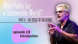 EPISODE 1/9 The space of solutions - Part 2 of the MOOC "What paths to a sustainable world?"