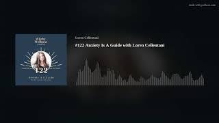 #122 Anxiety Is A Guide with Loren Cellentani