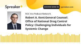 Robert A. Kent:General Counsel: Office of National Drug Control Policy: Challenging Individuals for