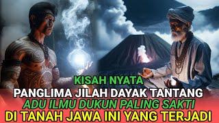 KISAH NYATA-PANGLIMA JILAH DAYAK TANTANG ADU ILMU DUKUN PALING SAKTI DI TANAH JAWA INI YANG TERJADI