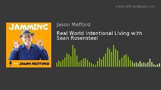 Real World Intentional Living with Sean Rosensteel  | Jamming with Jason Mefford