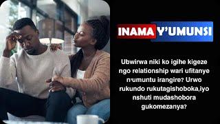 Inama y'umunsi:Ubwirwa niki ko relationship wari ufitanye n'umuntu igomba kurangira?(a friend,lover)