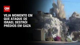 Veja momento em que ataque de Israel destrói prédios em Gaza | CNN BRASIL