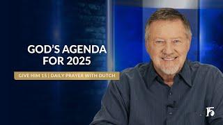 God's Agenda for 2025 | Give Him 15: Daily Prayer with Dutch | January 2, 2025